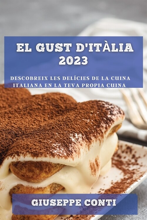 El Gust dIt?ia 2023: Descobreix les Del?ies de la Cuina Italiana en la Teva Propia Cuina (Paperback)