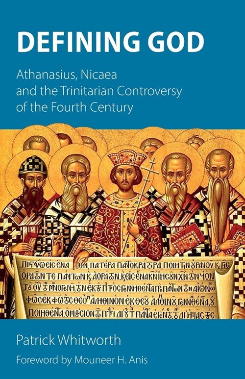 Defining God: Athanasius, Nicaea and the Trinitarian Controversy of the Fourth Century (Paperback)