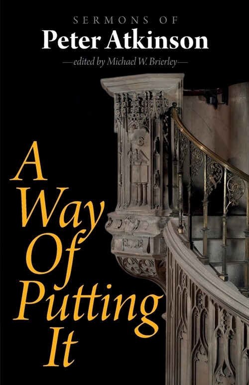 A Way of Putting It: Sermons of Peter Atkinson (Paperback)