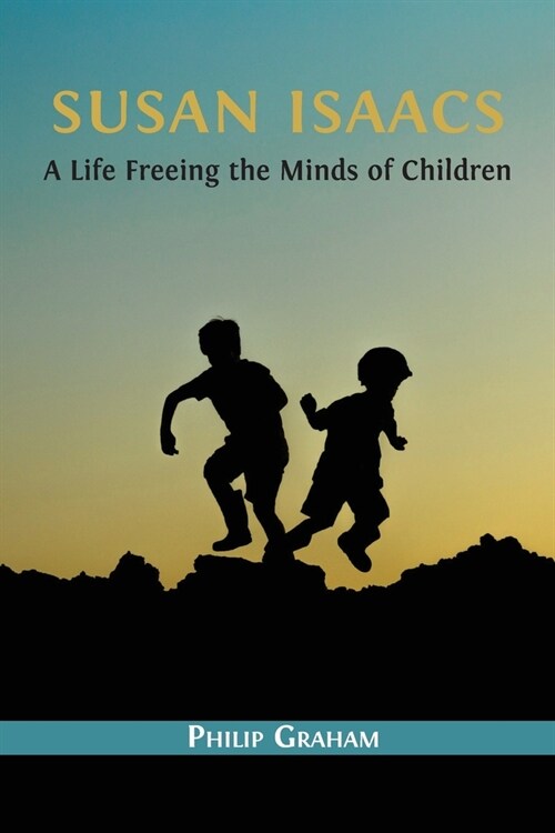 Susan Isaacs: A Life Freeing the Minds of Children (Paperback)