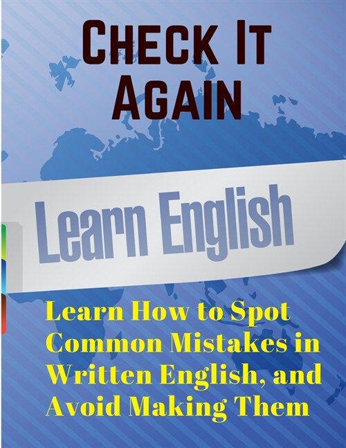 Check It Again: Learn How to Spot Common Mistakes in Written English, and Avoid Making Them (Paperback)
