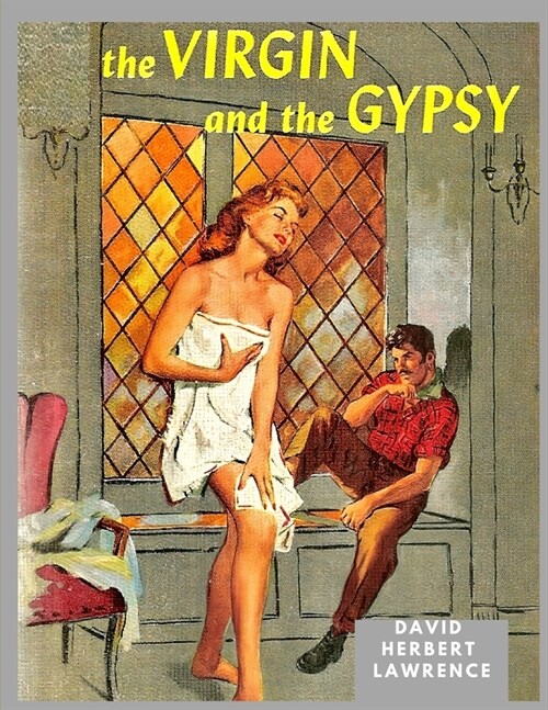 The Virgin and the Gipsy: A Masterpiece in which Lawrence had Distilled and Purified his ideas about Sexuality and Morality (Paperback)