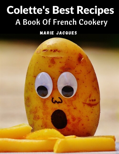 Colettes Best Recipes: A Book Of French Cookery (Paperback)