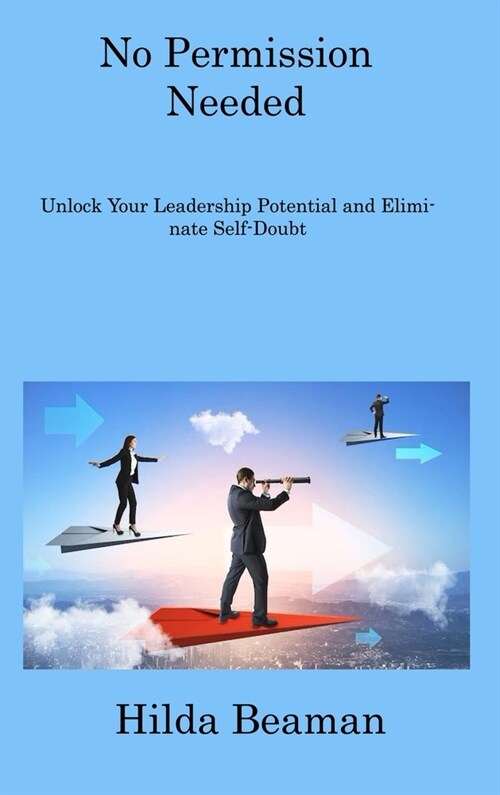No Permission Needed: Improve Your Leadership Quality and Become a True Leader (Hardcover)
