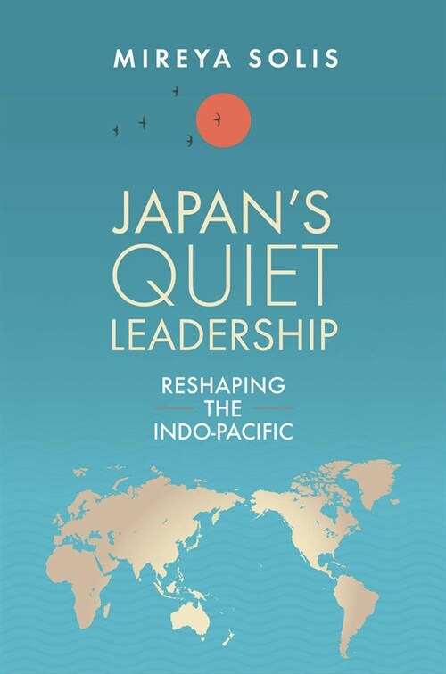 Japans Quiet Leadership: Reshaping the Indo-Pacific (Hardcover)