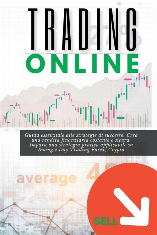 Trading Online: Guida essenziale alle strategie di successo. Crea una rendita finanziaria costante e sicura. Impara una strategia prat (Paperback)