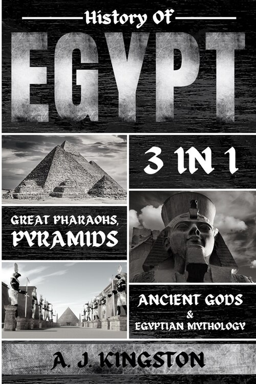 History of Egypt: Great Pharaohs, Pyramids, Ancient Gods & Egyptian Mythology (Paperback)