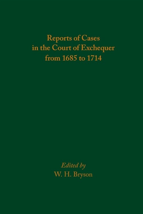 Reports of Cases in the Court of Exchequer from 1685 to 1714: Volume 585 (Hardcover)