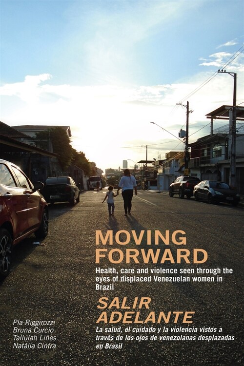 Moving Forward / Salir Adelante : Health, care, and violence seen through the eyes of displaced Venezuelan women in Brazil / La salud, el cuidado, y l (Paperback)