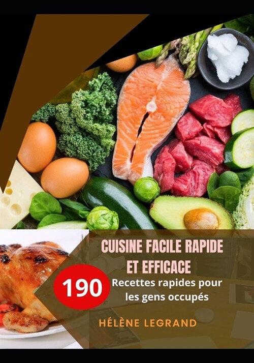 Cuisine Facile Rapide Et Efficace: 190 Recettes rapides pour les gens occup? (Paperback)