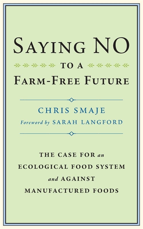 Saying NO to a Farm-Free Future : The Case For an Ecological Food System and Against Manufactured Foods (Paperback)