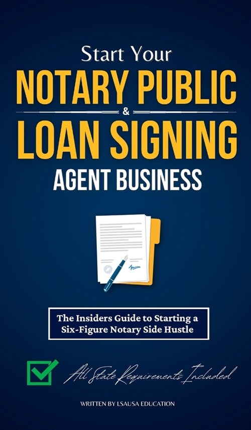 Start Your Notary Public & Loan Signing Agent Business: The Insiders Guide to Starting a Six-Figure Notary Side Hustle (All State Requirements Include (Hardcover)