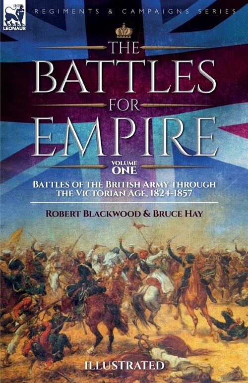 The Battles for Empire Volume 1: Battles of the British Army through the Victorian Age, 1824-1857 (Paperback)