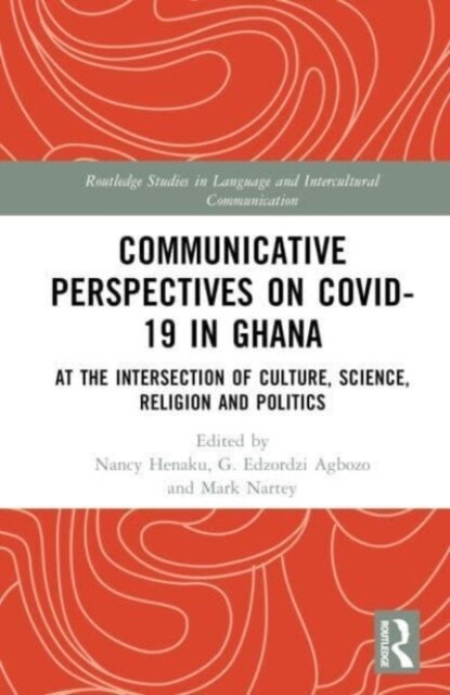 Communicative Perspectives on COVID-19 in Ghana : At the Intersection of Culture, Science, Religion and Politics (Hardcover)