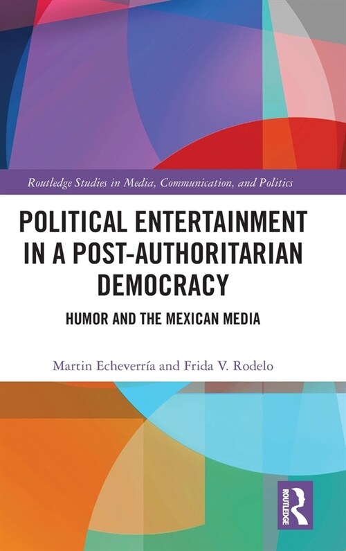 Political Entertainment in a Post-Authoritarian Democracy : Humor and the Mexican Media (Hardcover)