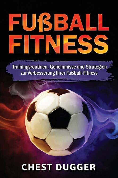 Fu?all-Fitness: Trainingsroutinen, Geheimnisse und Strategien zur Verbesserung Ihrer Fu?all-Fitness (German Edition) (Hardcover)