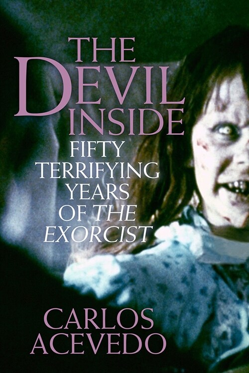 The Devil Inside: The Dark Legacy of the Exorcist (Paperback)