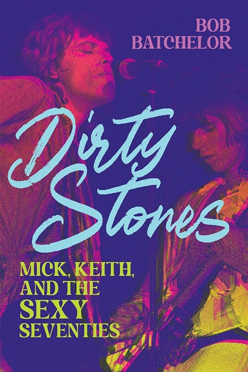 Dirty Stones: Mick, Keith and the Sexy Seventies (Paperback)