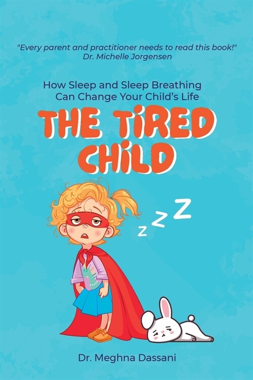 The Tired Child: How Sleep and Sleep Breathing Can Change Your Childs Life (Paperback)