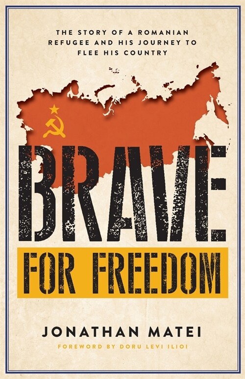 Brave for Freedom: The Story of a Romanian Refugee and His Lifelong Journey to Flee His Country. (Paperback)