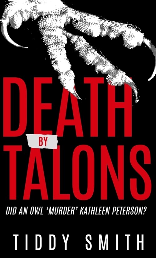 Death by Talons: Did An Owl Murder Kathleen Peterson? (Hardcover)