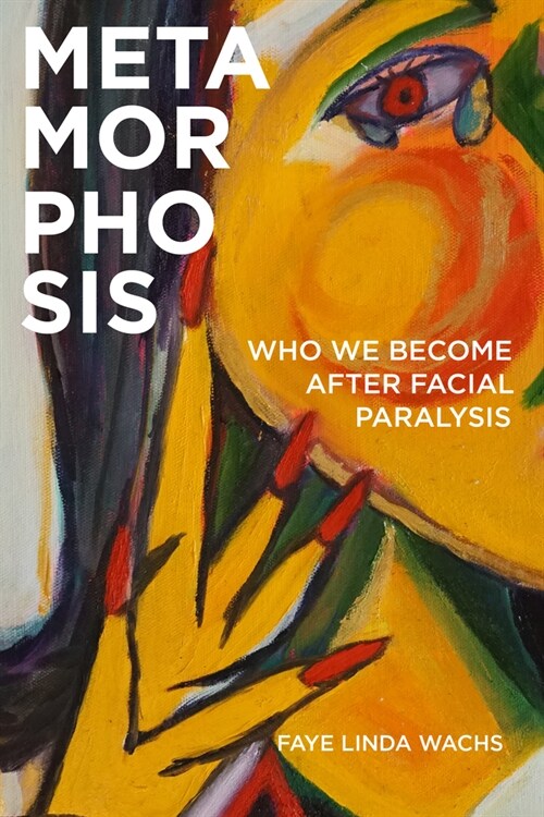 Metamorphosis: Who We Become After Facial Paralysis (Hardcover)
