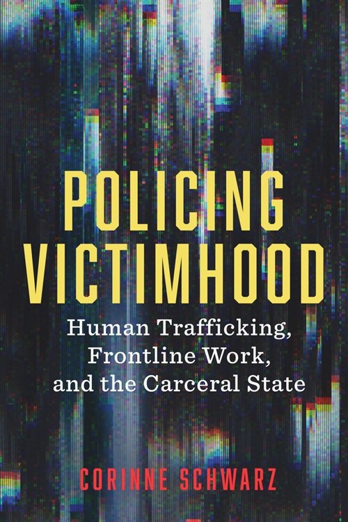 Policing Victimhood: Human Trafficking, Frontline Work, and the Carceral State (Paperback)