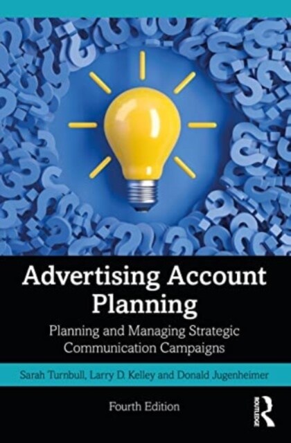 Advertising Account Planning : Planning and Managing Strategic Communication Campaigns (Paperback, 4 ed)