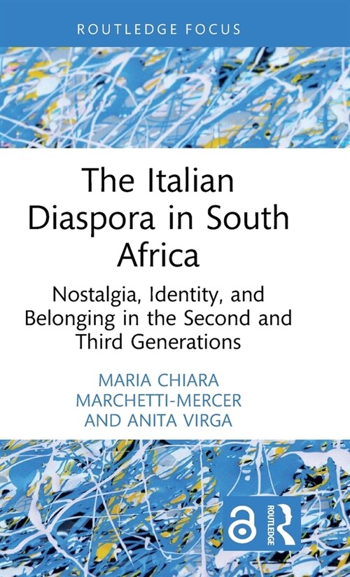 The Italian Diaspora in South Africa : Nostalgia, Identity, and Belonging in the Second and Third Generations (Hardcover)