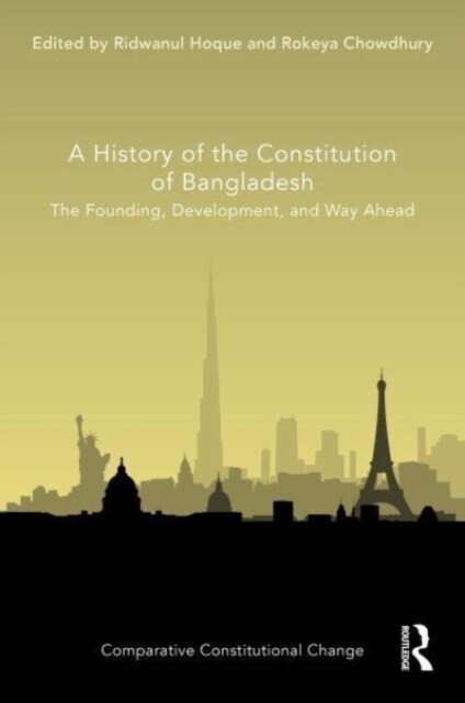 A History of the Constitution of Bangladesh : The Founding, Development, and Way Ahead (Hardcover)