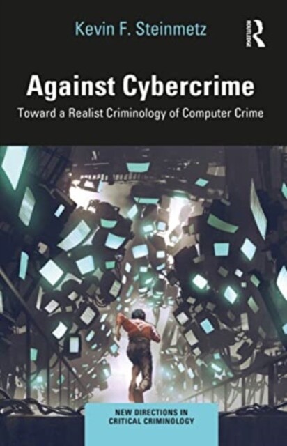 Against Cybercrime : Toward a Realist Criminology of Computer Crime (Paperback)