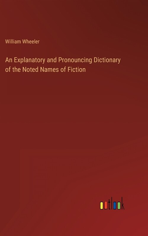 An Explanatory and Pronouncing Dictionary of the Noted Names of Fiction (Hardcover)