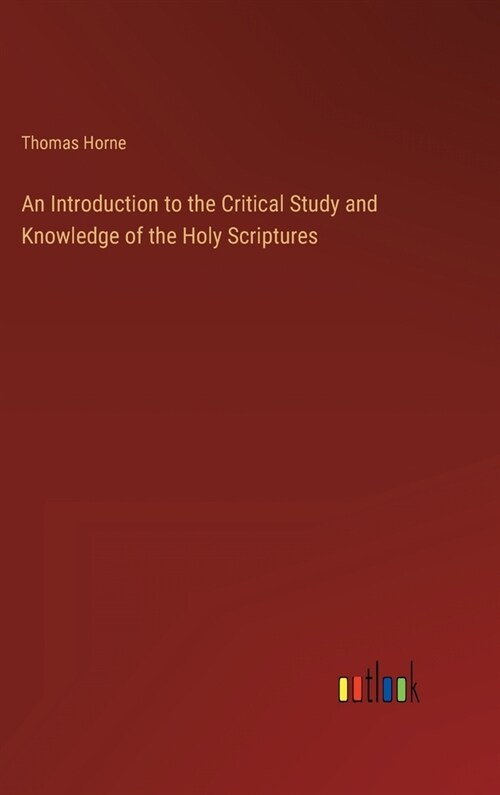 An Introduction to the Critical Study and Knowledge of the Holy Scriptures (Hardcover)