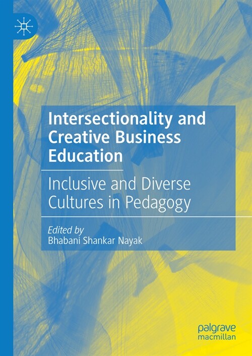 Intersectionality and Creative Business Education: Inclusive and Diverse Cultures in Pedagogy (Hardcover, 2023)