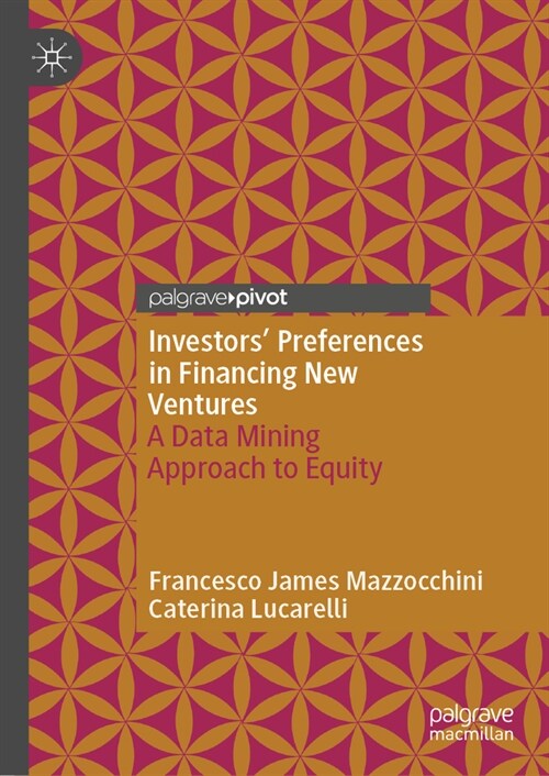 Investors Preferences in Financing New Ventures: A Data Mining Approach to Equity (Hardcover, 2023)
