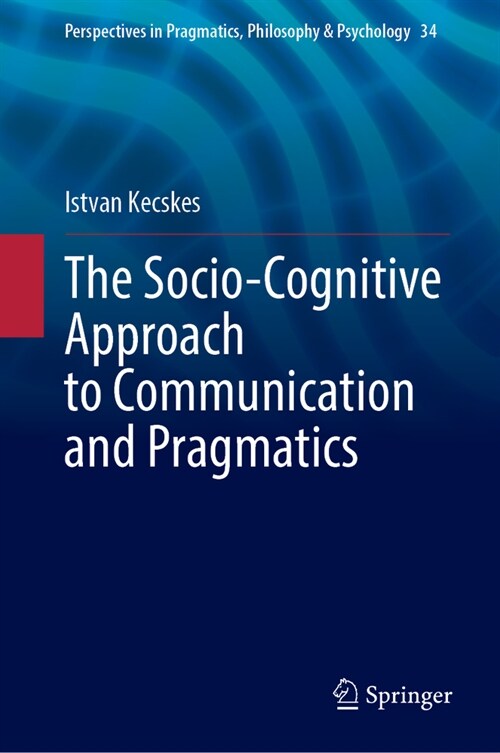 The Socio-Cognitive Approach to Communication and Pragmatics (Hardcover, 2023)