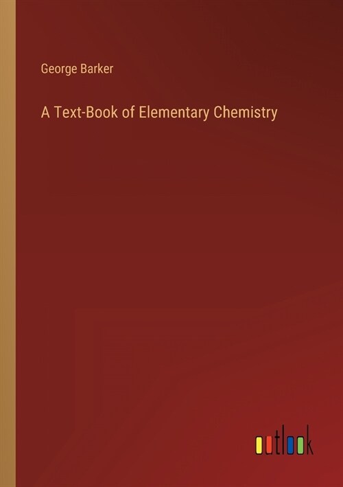 A Text-Book of Elementary Chemistry (Paperback)