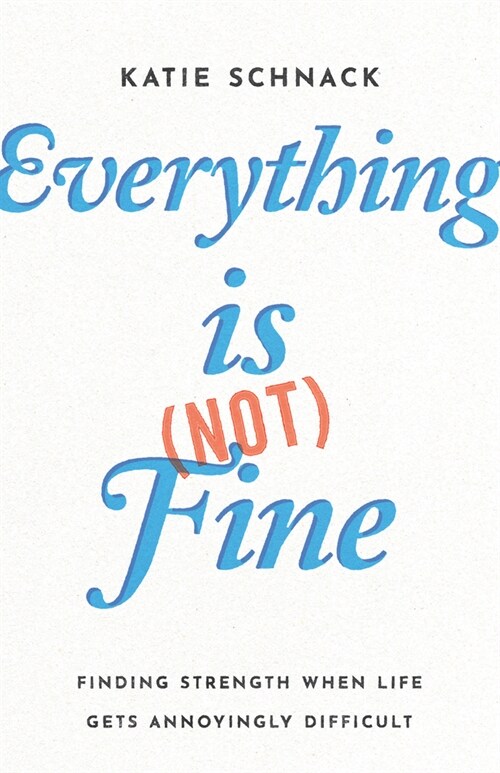 Everything Is (Not) Fine: Finding Strength When Life Gets Annoyingly Difficult (Paperback)