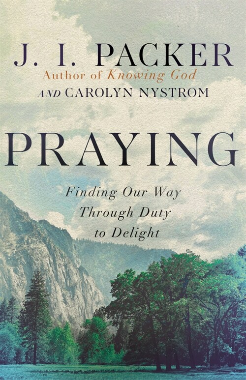 Praying: Finding Our Way Through Duty to Delight (Paperback)