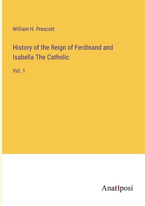 History of the Reign of Ferdinand and Isabella The Catholic: Vol. 1 (Paperback)