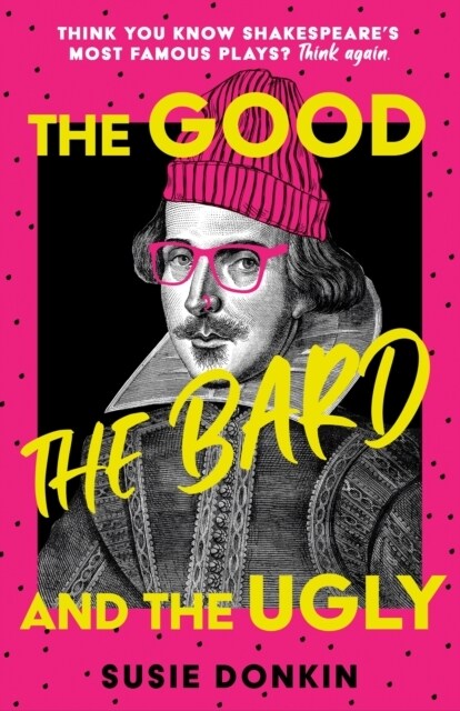 The Good, The Bard and The Ugly : A funny, modern take on Shakespeares best-known plays from the Bafta-winning Horrible Histories writer (Hardcover)