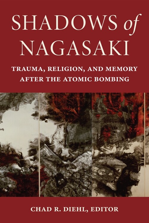 Shadows of Nagasaki: Trauma, Religion, and Memory After the Atomic Bombing (Hardcover)