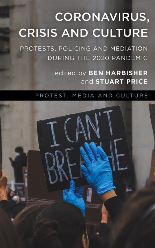 Coronavirus, Crisis and Culture: Protests, Policing and Mediation During the 2020 Pandemic (Hardcover)