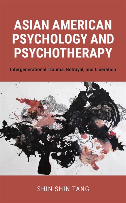 Asian American Psychology and Psychotherapy: Intergenerational Trauma, Betrayal, and Liberation (Paperback)