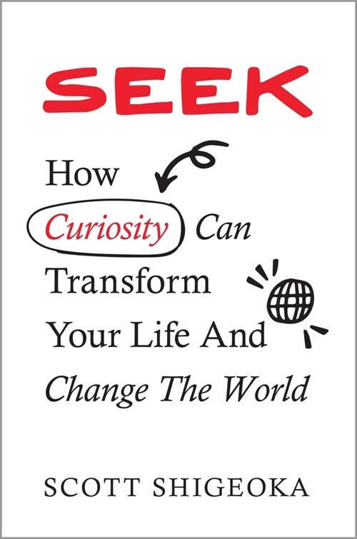 Seek: How Curiosity Can Transform Your Life and Change the World (Hardcover)