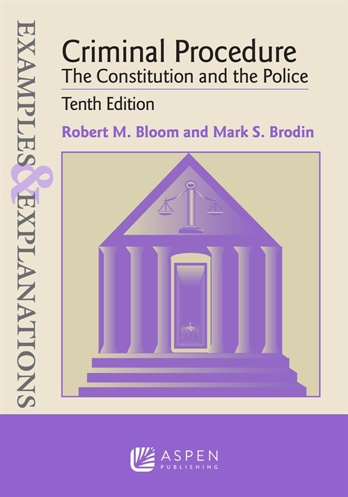 Examples & Explanations for Criminal Procedure: The Constitution and the Police (Paperback, 10)