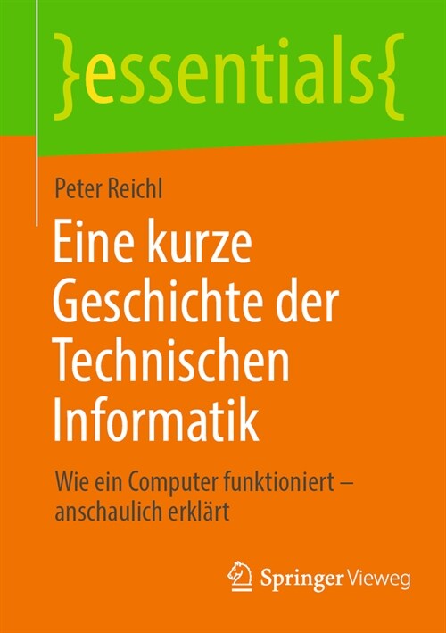 Eine Kurze Geschichte Der Technischen Informatik: Wie Ein Computer Funktioniert - Anschaulich Erkl?t (Paperback, 1. Aufl. 2023)
