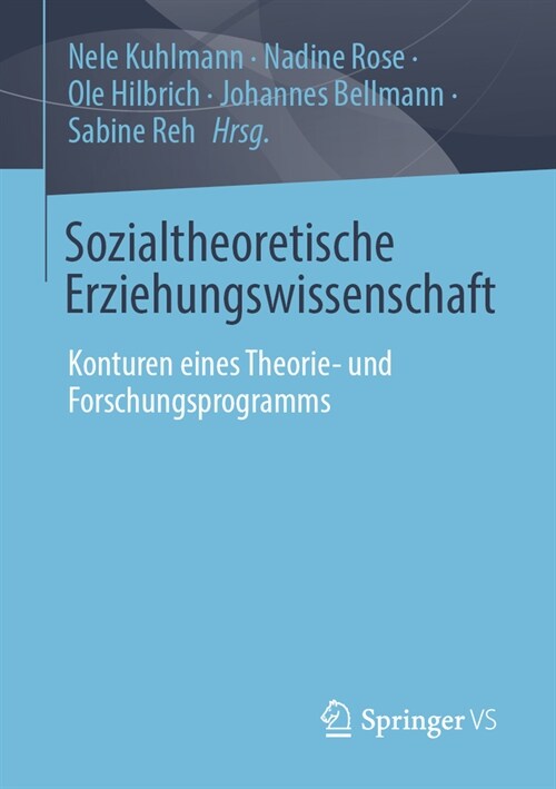 Sozialtheoretische Erziehungswissenschaft: Konturen Eines Theorie- Und Forschungsprogramms (Paperback, 1. Aufl. 2023)