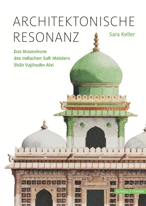 Architektonische Resonanz: Das Mausoleum Des Indischen Sufi-Meisters Shah Vajihudin Alvi (Paperback)