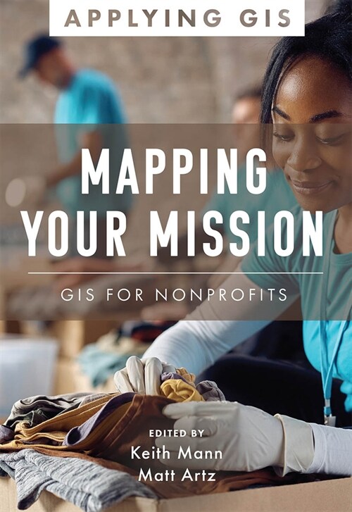 Mapping Your Mission: GIS for Nonprofits (Paperback)